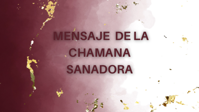 MENSAJES DE LAS CHAMANAS